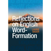 Reflections on English Word-Formation
