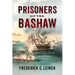 Prisoners of the Bashaw: The Nineteen-Month Captivity of American Sailors in Tripoli, 1803-1805