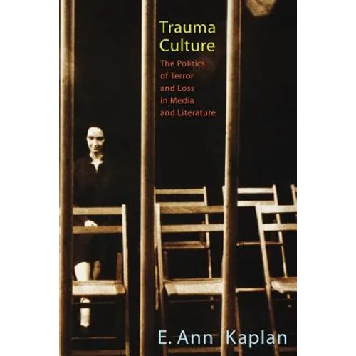 Trauma Culture: The Politics of Terror and Loss in Media and Literature