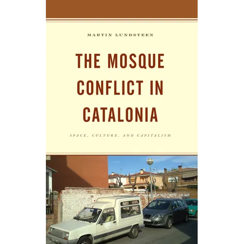The Mosque Conflict in Catalonia: Space, Culture, and Capitalism