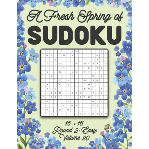 A Fresh Spring of Sudoku 16 x 16 Round 2: Easy Volume 20: Sudoku for Relaxation Spring Puzzle Game Book Japanese Logic Sixteen Numbers Math Cross Sums