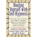 Healing Yourself with Self-Hypnosis: Overcome Nervous Tension Pain Fatigue Insomnia Depression Addictive Behaviors w/