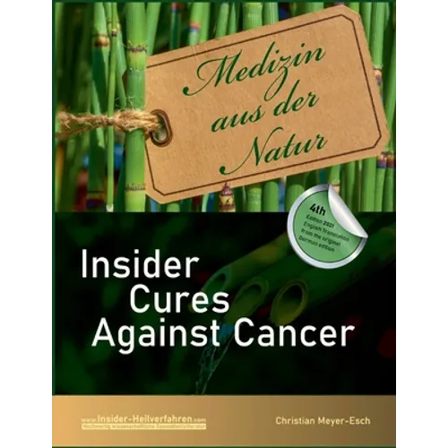 Insider Cures Against Cancer (4th Edition 2021): 70 alternative cancer therapies with numerous studies, field reports, costs and sources of supply