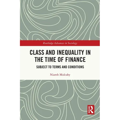Class and Inequality in the Time of Finance: Subject to Terms and Conditions