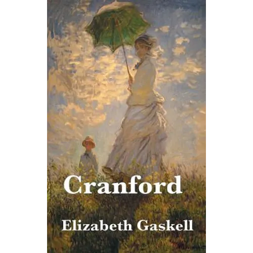 Cranford: A Victorian Classic of Village Life, Women's Friendship, and Social Comedy