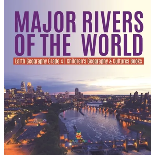 Major Rivers of the World Earth Geography Grade 4 Children's Geography & Cultures Books