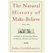 The Natural History of Make-Believe: A Guide to the Principal Works of Britain, Europe, and America