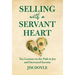 Selling with a Servant Heart: Ten Lessons on the Path to Joy and Increased Income