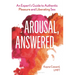 Arousal, Answered: An Expert's Guide to Authentic Pleasure and Liberating Sex