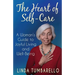 The Heart of Self-Care: A Woman's Guide to Joyful Living and Well-Being