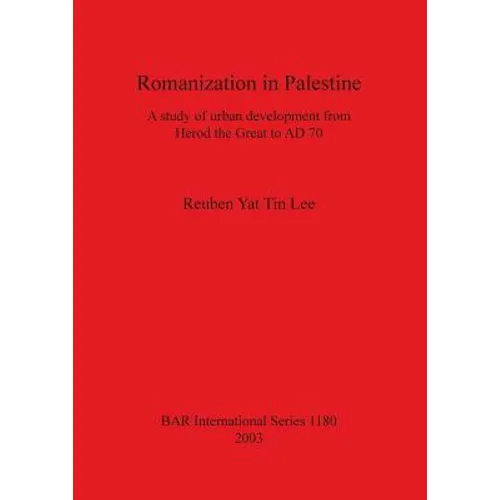 Romanization in Palestine: A study of urban development from Herod the Great to AD 70