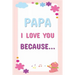Papa I Love You Because: Prompted Fill In The Blanks Books For Kids To Write About Their Dads: Perfect Father's Day And Birthday Gifts From The Childr