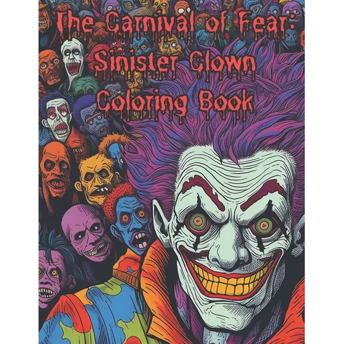 The Carnival of Fear: Sinister Clown Coloring Book: Nightmare Fuel Scary Clowns Adults only