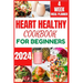 Heart Healthy Cookbook for Beginners 2024: Cooking Delicious, Flavourful and Easy Recipes to Improve and Reverse Your Heart Health