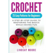 Crochet: 25 Easy Patterns for Beginners: A Step-By-Step Guide to Mastering the Basics While Having Fun