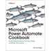 Microsoft Power Automate Cookbook: Automating Business Processes Easily, Intuitively, and Quickly