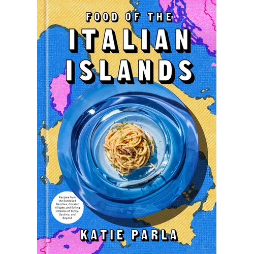 Food of the Italian Islands: Recipes from the Sunbaked Beaches, Coastal Villages, and Rolling Hillsides of Sicily, Sardinia, and Beyond