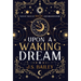 Upon a Waking Dream
