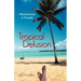 Tropical Delusion: Misadventures in Paradise