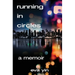 Running in Circles: A Memoir