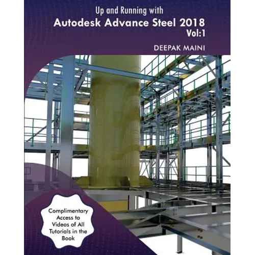 Up and Running with Autodesk Advance Steel 2018: Volume 1