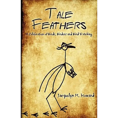 Tale Feathers: A Celebration of Birds, Birders and Bird Watching
