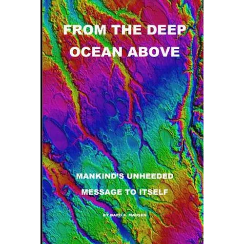 From the Deep Ocean Above: Mankind's Unheeded Message to Itself