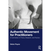 Authentic Movement for Practitioners: A Culmination of Theory, Research, and Practice