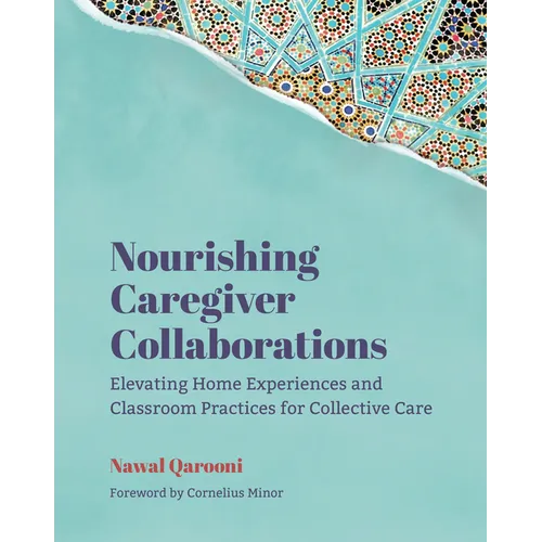Nourishing Caregiver Collaborations: Elevating Home Experiences and Classroom Practices for Collective Care