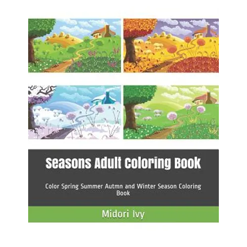 Seasons Adult Coloring Book: Color Spring Summer Autmn and Winter Season Coloring Book