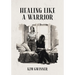 Healing Like A Warrior
