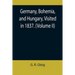 Germany, Bohemia, and Hungary, Visited in 1837. (Volume II)