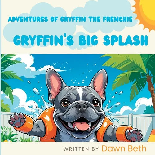 Adventures of Gryffin the Frenchie: Gryffin's Big Splash - Paperback