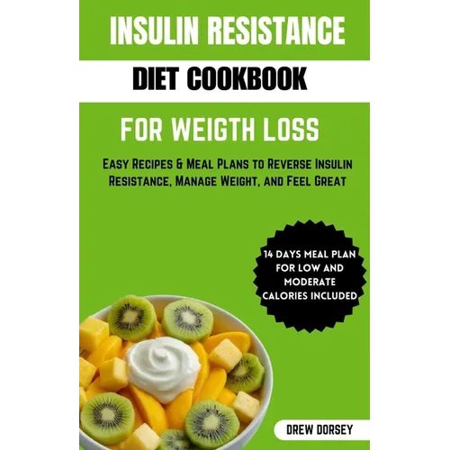 Insulin Resistance Diet Cookbook for Weight Loss: Easy recipes & meal plan to reverse insulin resistance, manage weight and feel great