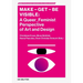 Make - Get - Be Visible: A Queer_feminist Perspective of Art and Design