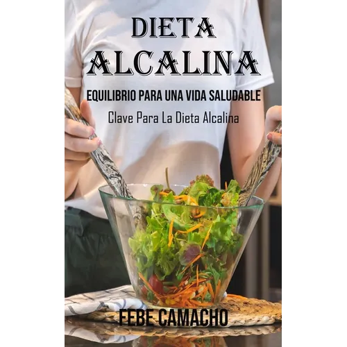 El Poder De La Dieta Alcalina: Equilibrio Para Una Vida Saludable (Clave Para La Dieta Alcalina)