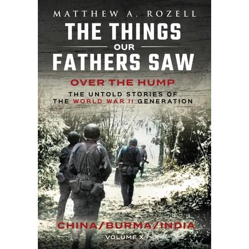 Over The Hump/China, Burma, India: The Things Our Fathers Saw-Volume X