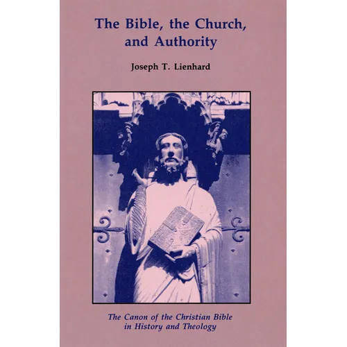 The Bible, the Church, and Authority: The Canon of the Christian Bible in History and Theology