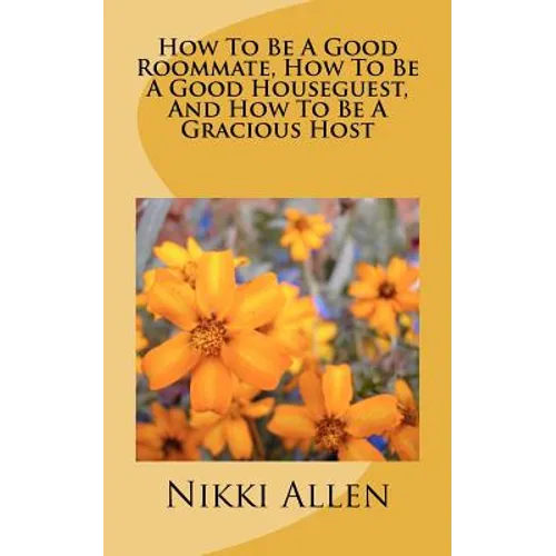 How To Be A Good Roommate, How To Be A Good Houseguest, And How To Be A Gracious Host