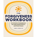 The Forgiveness Workbook: Cultivate Compassion, Release Resentment, and Find Peace