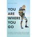 You Are Where You Go: A Traveler's Coming of Age Journey Through 70 Countries and 7 Continents During College