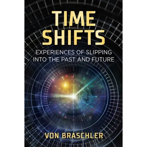 Time Shifts: Experiences of Slipping Into the Past and Future