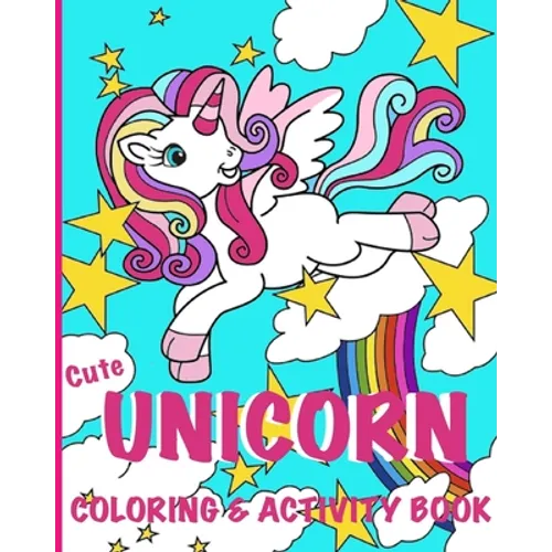 Cute Unicorn Coloring Book: Coloring and Activity Book for Kids Ages 4-8