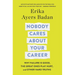 Nobody Cares about Your Career: Why Failure Is Good, the Great Ones Play Hurt, and Other Hard Truths