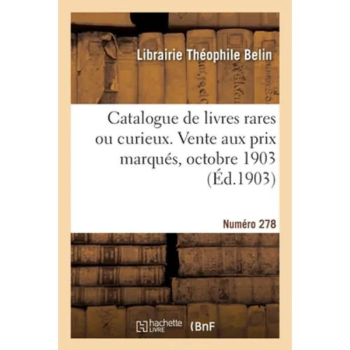 Catalogue de livres rares ou curieux. Vente aux prix marqués, octobre 1903