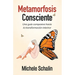 Metamorfosis Consciente: Una guía compasiva hacia la transformación interior