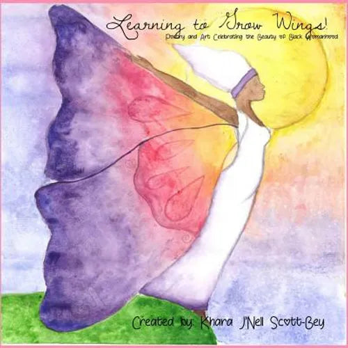 Learning to Grow Wings: Poetry and Art Celebrating the Beauty of Black Womanhood
