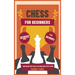 Chess for Beginners: Comprehensive And Simplified Guide To Know Board, Pieces, Rules, Strategies And Tactics To Win!