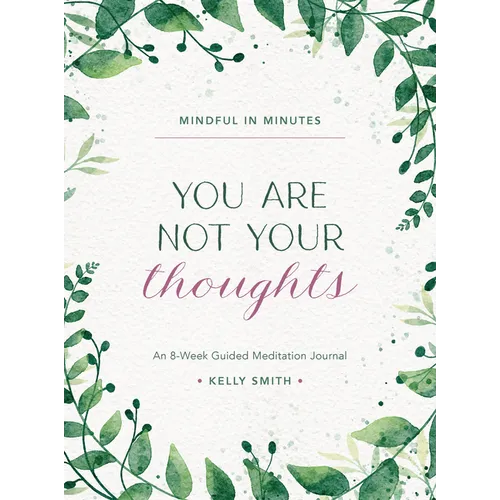Mindful in Minutes: You Are Not Your Thoughts: An 8-Week Guided Meditation Journal
