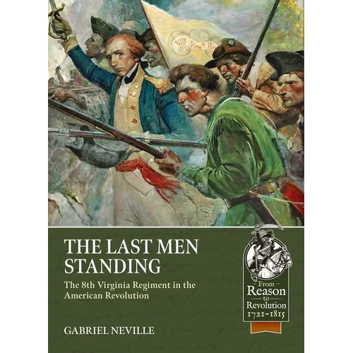 The Last Men Standing: The 8th Virginia Regiment in the American Revolution
